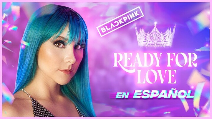 BLACKPINK  - ‘Ready For Love’ M/V 🖤 COVER EN ESPAÑOL 💜  | Gret Rocha