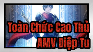 [Toàn Chức Cao Thủ AMV] Rồng ngẩng đầu của Diệp Tu làm người ta sôi máu