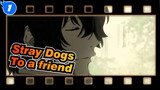Stray Dogs|【Dazai /Oda Sakunosuke】"To a friend who is no longer with us"_1
