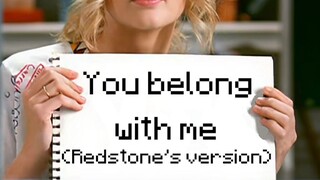 【红石音乐】You Belong With Me (Redstone's Version)