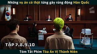 Review Phim TÒA ÁN VỊ THÀNH NIÊN Tập 7-8-9-10 (Tập Cuối) | Cuồng Phim Review