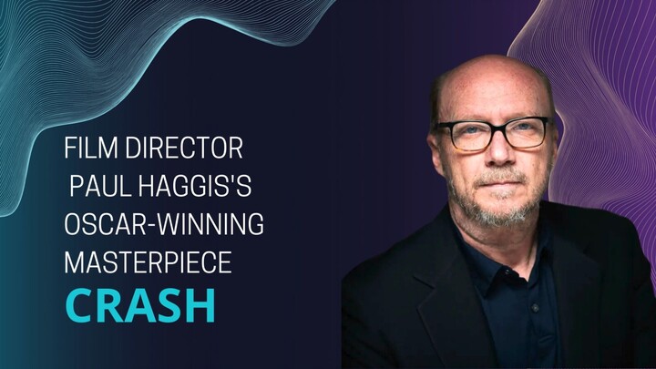 Film Director Paul Haggis's Oscar-Winning Masterpiece - crash