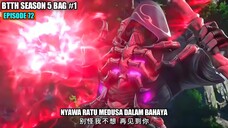 BTTH SEASON 5 EPISODE 72 SUB INDO - Xiao Yan Teknik Dewa Selamatkan Nyawa Medusa