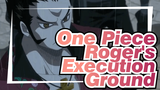One Piece|Roger's Execution Ground: With the attendance of Big Shots !