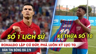 TIN BÓNG ĐÁ 2/9 | Ronaldo lập KỶ LỤC VĨ ĐẠI NHẤT LỊCH SỬ, Barca chốt người mặc số 10 thay Messi