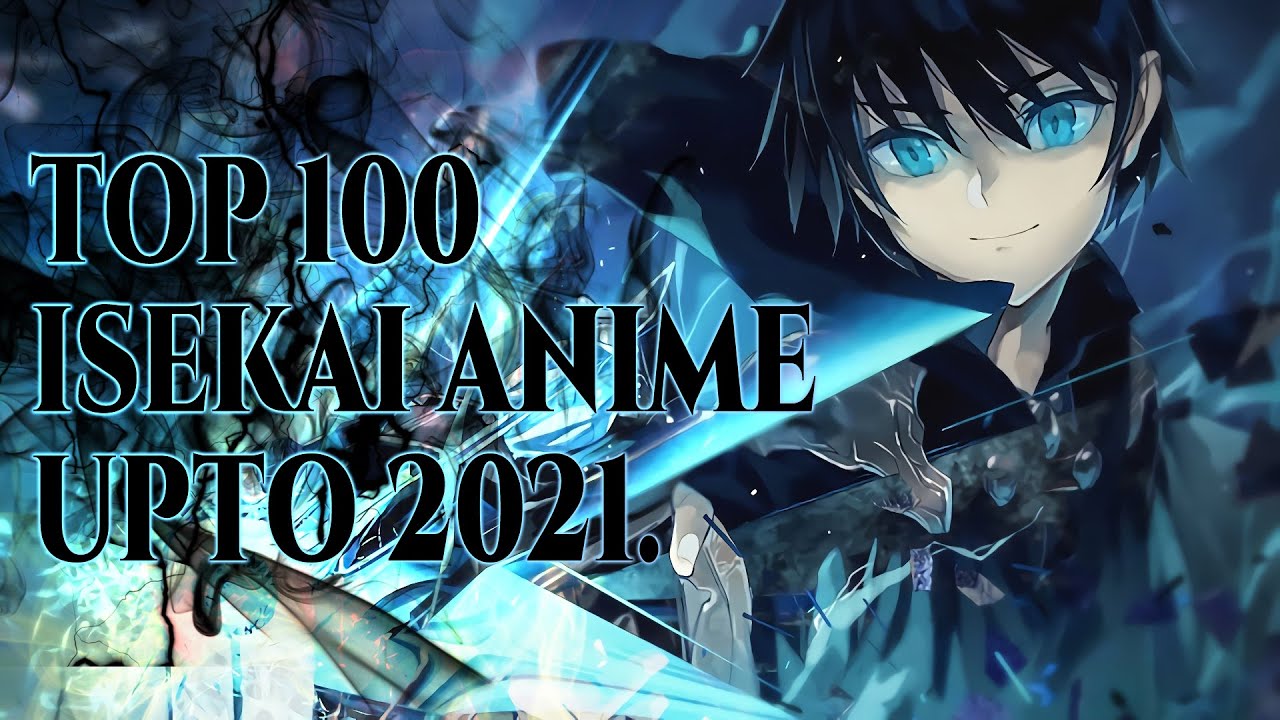 TOP 100 ISEKAI ANIME UPTO 2021 - BiliBili