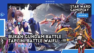 Bukan Gundam Battle  ,.. !!! ini Battle Waifu,. 🔥🔥 | Star Ward Gameplay