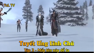 Tuyết Ưng Lĩnh Chủ Tập 3 - Mấy tên này để ta