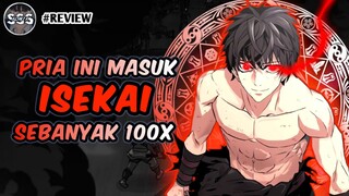 Pria ini Masuk Isekai 100x Dan Menjadi OVERPOWER !