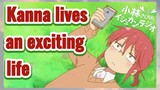 Kanna lives an exciting life