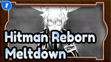 [Hitman Reborn!/Animatic] Meltdown_1