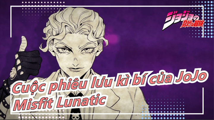 [Cuộc phiêu lưu kì bí của JoJo/Vẽ tay MAD] Misfit Lunatic (Tất cả nhân vật Arakisho)