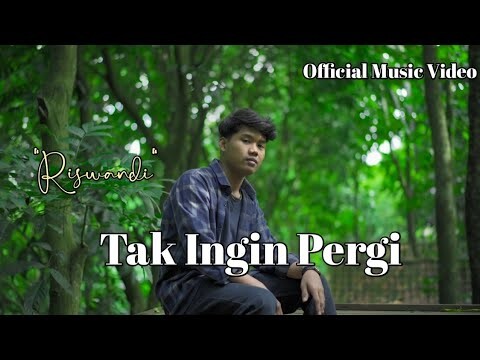 Riswandi - Tak Ingin Pergi (Official Music Video)