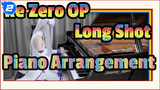 [Re:Zero Season 2] OP 2 Long Shot - Piano Arrangement_2
