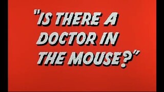 Tom and Jerry - Is There a Doctor in the Mouse