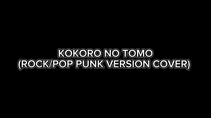 KOKORO NO TOMO (ROCK/POP PUNK VERSION COVER)