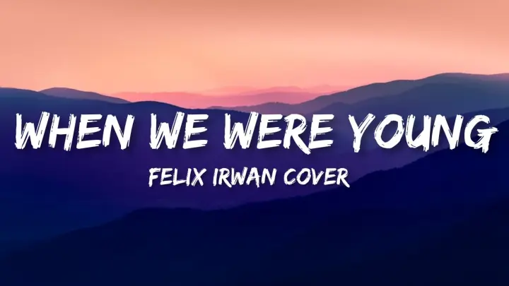When we Were young - Felix irwan Cover (Lyrics)