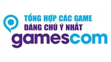 Tổng Hợp Các Game Đáng Chú Ý Nhất Tại Gamescom 2021