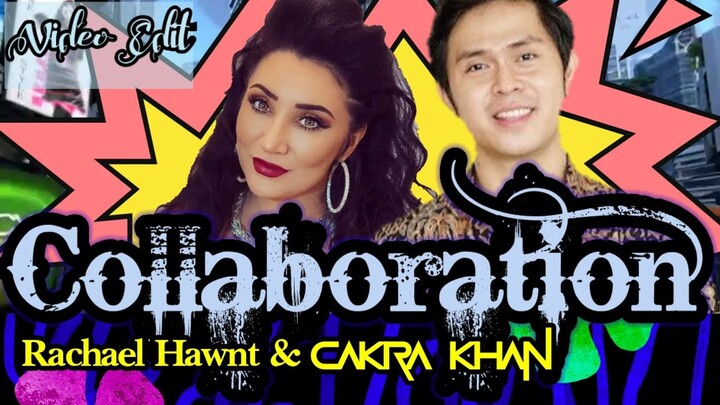 KEREN! COLLAB YANG SERASI (CAKRA KHAN & RACHAEL HAWNT)