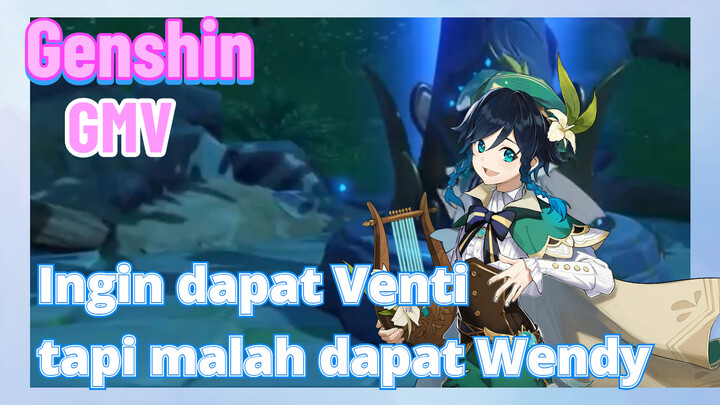 [Genshin, GMV] Ingin dapat Venti, tapi malah dapat Wendy