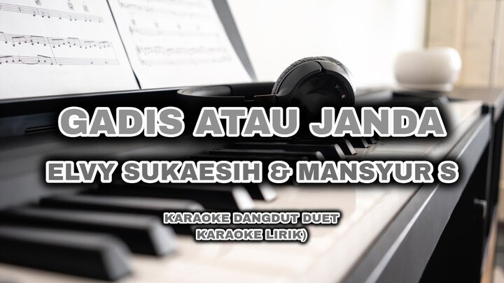 GADIS ATAU JANDA - ELVY SUKAESIH & MANSYUR S (KARAOKE DANGDUT DUET || KARAOKE LIRIK)