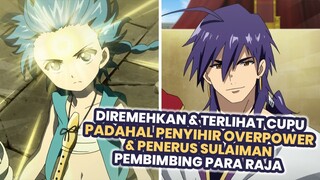 Terlihat Lemah Padahal Sangat Kuat/Overpower | Alur Cerita Anime Magi Labyrinth of Magic