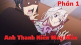Anh Thanh Niên May Mắn | Phần 1 | Tóm Tắt Anime Hay | Thiên Nghiện Anime