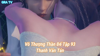 Vô Thượng Thần Đế Tập 93-Thanh Vân Tán