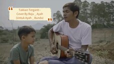 Takkan Terganti - Cover By Raju _ Ayah (Untuk Ayah _ Bunda)