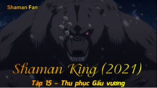 Shaman King (2021) Tập 15 - Thu phục Gấu vương
