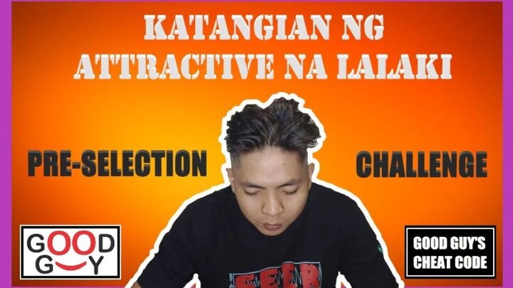 Good Guy's - 4 na Katangian ng Attractive na Lalaki - Pre-Selection & Challenge