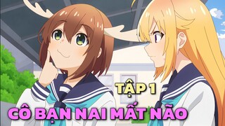 " Cô Bạn Nai Mất Não Của Tôi   " | Tập 1 | Tóm Tắt Anime