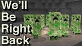We Will Be Right Back (Minecraft) X
