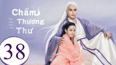 Tam Sinh Tam Thế Chẩm Thượng Thư - Tập 38 | Lồng Tiếng