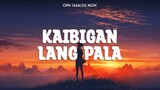 Kaibigan Lang Pala 🎧 Top OPM Tagalog Love Songs Lyrics