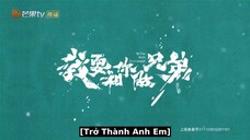 Tôi Muốn Làm Anh Em Với Cậu EP 10 [Sub Việt]