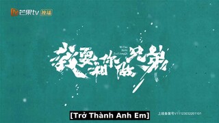 Tôi Muốn Làm Anh Em Với Cậu EP 10 [Sub Việt]