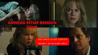 LUPA INGATAN TIAP HARI - Seluruh Alur Cerita Film BEFORE I GO TO SLEEP (2014)