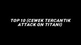 Top 10 Cewek tercantik Di ATTACK ON TITAN~
