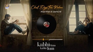 CHAL DIYE TUM KAHAN | AUDIO 🎧AURAHAD KHAN & USAMA ALI | RAFFEY ANWAR KABHI MAIN KABHI