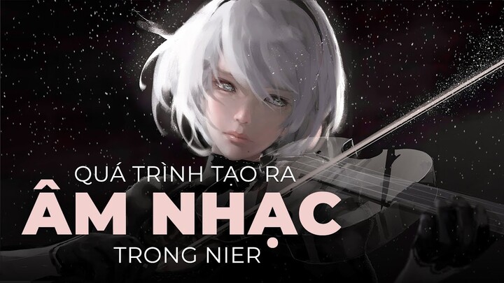 Âm Nhạc Trong Nier Được Tạo Ra Như Nào?