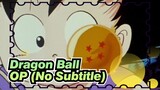 [Dragon Ball|First]OP (No Subtitle)