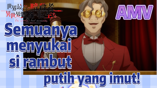 AMV | Semuanya menyukai si rambut putih yang imut!