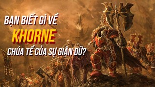 Tìm hiểu về KHORNE - Vị chúa hỗn mang hiếu chiến nhất???| Cốt truyện Warhammer 40K - Phần 7