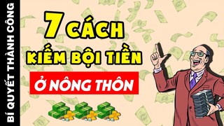 Gợi ý 7 cách LÀM GIÀU NHANH TẠI NÔNG THÔN dễ nhất hiện nay mà không ai chịu làm