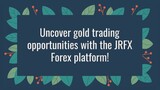 Uncover gold trading opportunities with the JRFX Forex platform!