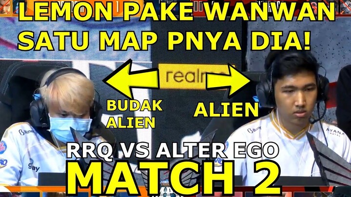 LEMON THE ALIEN BUAH"AN DIKASIH WAN" ? ALTER EGO MINTA RATA? RRQ VS ALTER EGO MATCH 2!