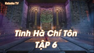 Tinh Hà Chí Tôn Tập 6