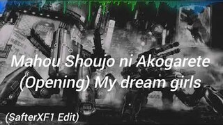 Mahou Shoujo ni Akogarete (Opening song) My dream girls (SafterXF1 Edit)