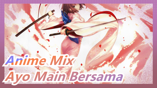 [Anime Mix] Santai Saja, Ayo Main Bersama